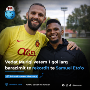 Vedat Muriqi dhe Samuel Eto'o rekord golash
